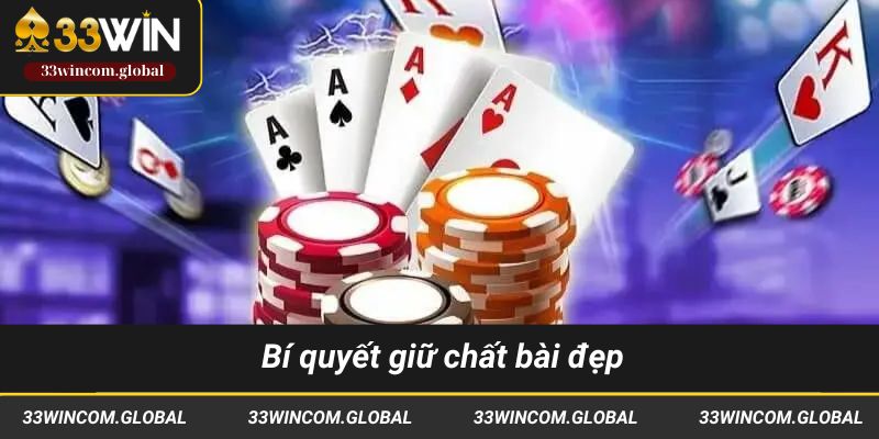 Bí quyết giữ chất bài đẹp